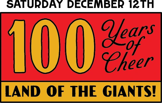 Saturday, December 12th. 100 Years of Cheer. Land of the Giants!